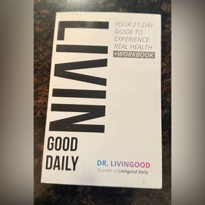 Livingood Daily: 21 Day Guide To Experience Real Heath+ Workbook By Dr.Livingood